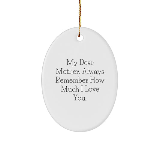 Funny Mother Gifts from Men - Oval Ornament for Mom, 'My Dear Mother. Always Remember How Much I Love You.' Christmas Unique Gifts - Image 1