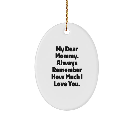 Funny Mommy Gifts Oval Ornament My Dear Mommy Always Remember How Much I Love You Gifts from Family - Image 1