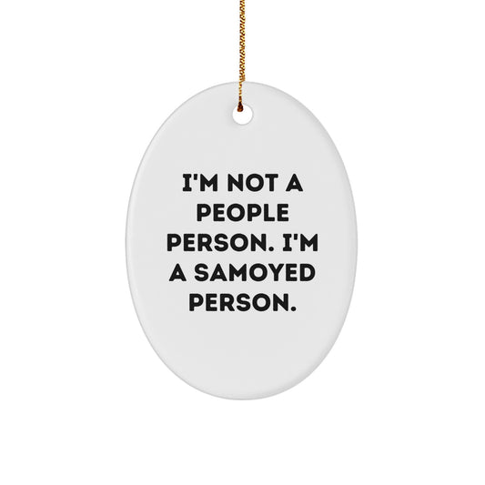 Funny Samoyed Dog Lover Gifts from Friends for Family - Oval Ornament, I'm Not A People Person. I'm A Samoyed Person. - Image 1