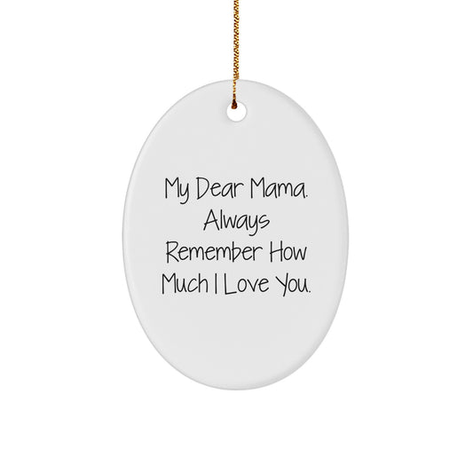 Mama Gifts from Men, Women, or Friends - Oval Ornament 'My Dear Mama. Always Remember How Much I Love You.' - Image 1