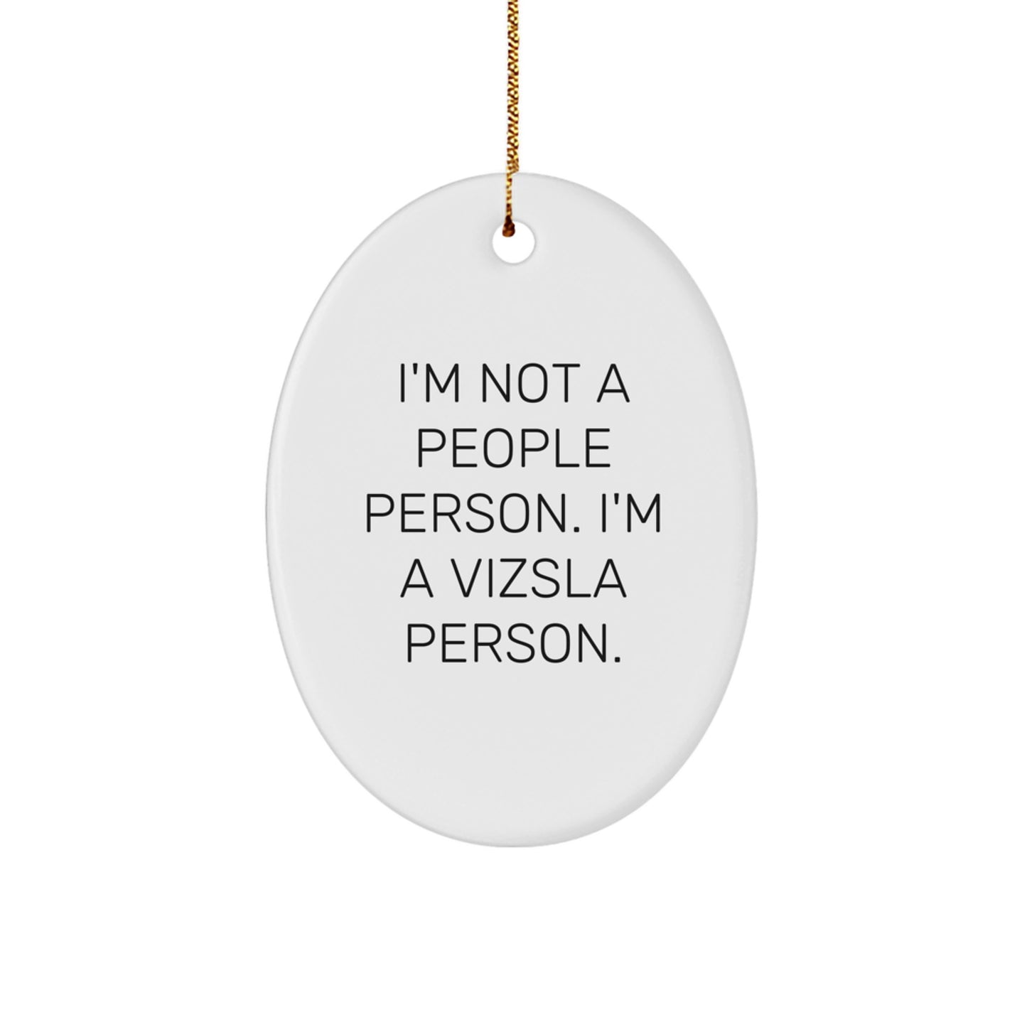 Funny Vizsla Dog Christmas Unique Gifts from Friends and Family - Oval Ornament, 'I'm Not A People Person. I'm A Vizsla Person.' - Image 1