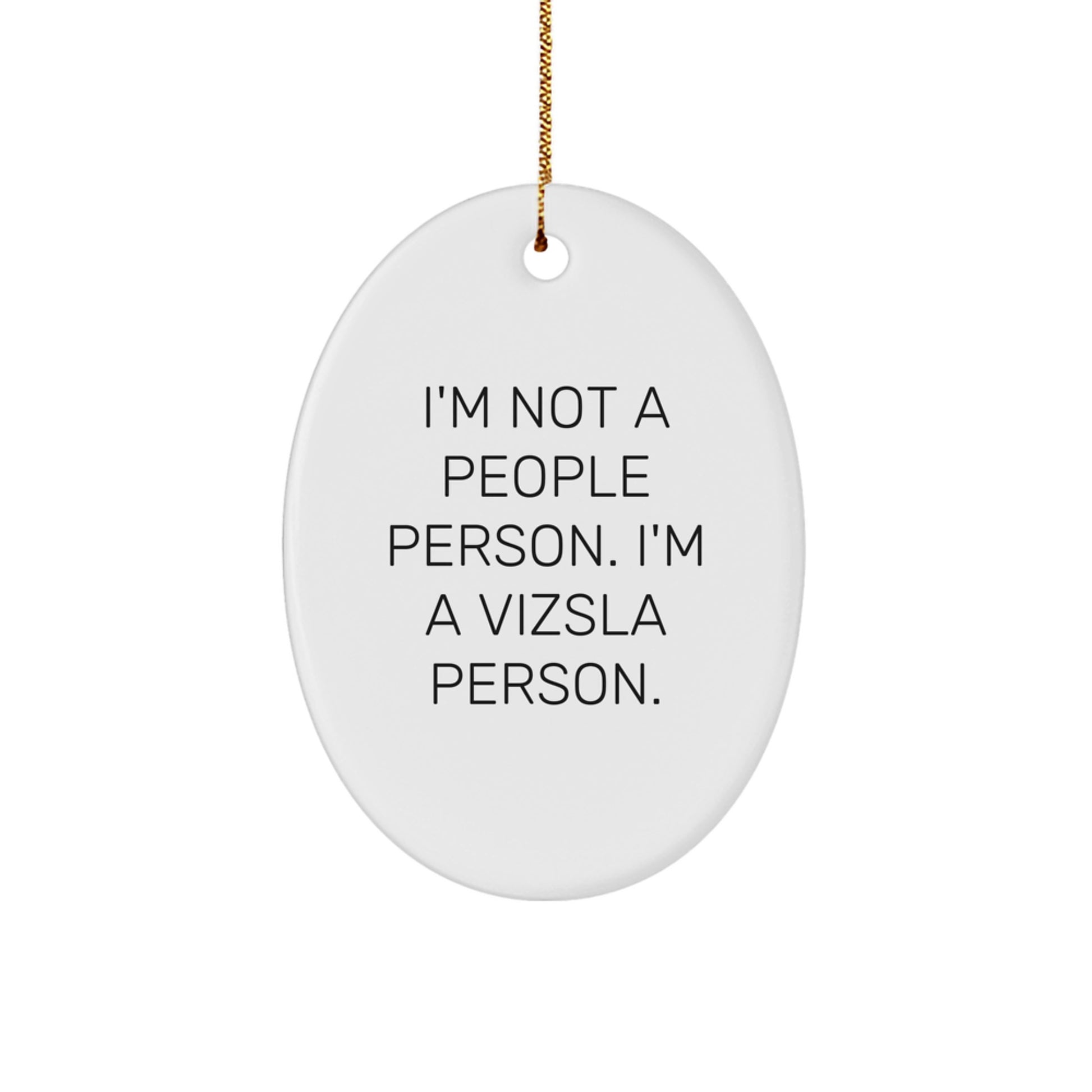 Funny Vizsla Dog Christmas Unique Gifts from Friends and Family - Oval Ornament, 'I'm Not A People Person. I'm A Vizsla Person.' - Image 1