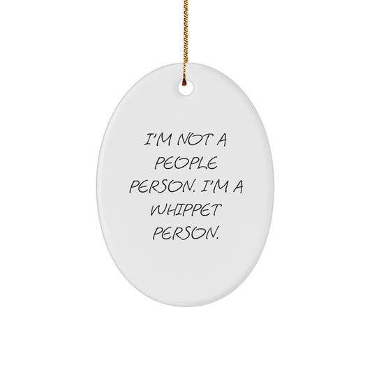 Funny Whippet Dog Gifts for Men from Friends, Whippet Dog Lover Oval Ornament, Christmas Unique Gifts, I'm Not A People Person. I'm A Whippet Person. - Image 1