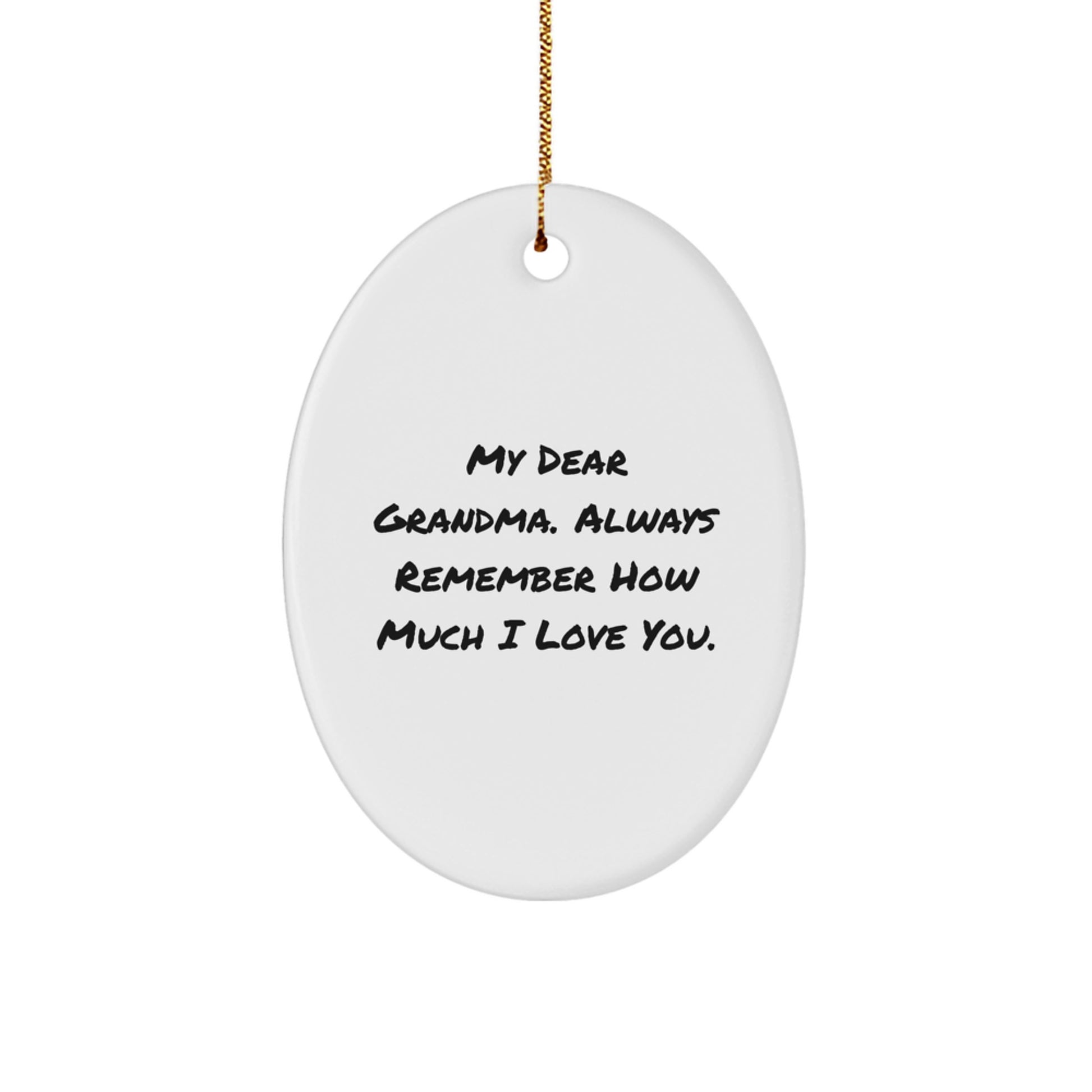 Funny Grandma Gifts for Grandma - Oval Ornament - 'My Dear Grandma. Always Remember How Much I Love You.' - Gifts from Family for Grandma - Image 1