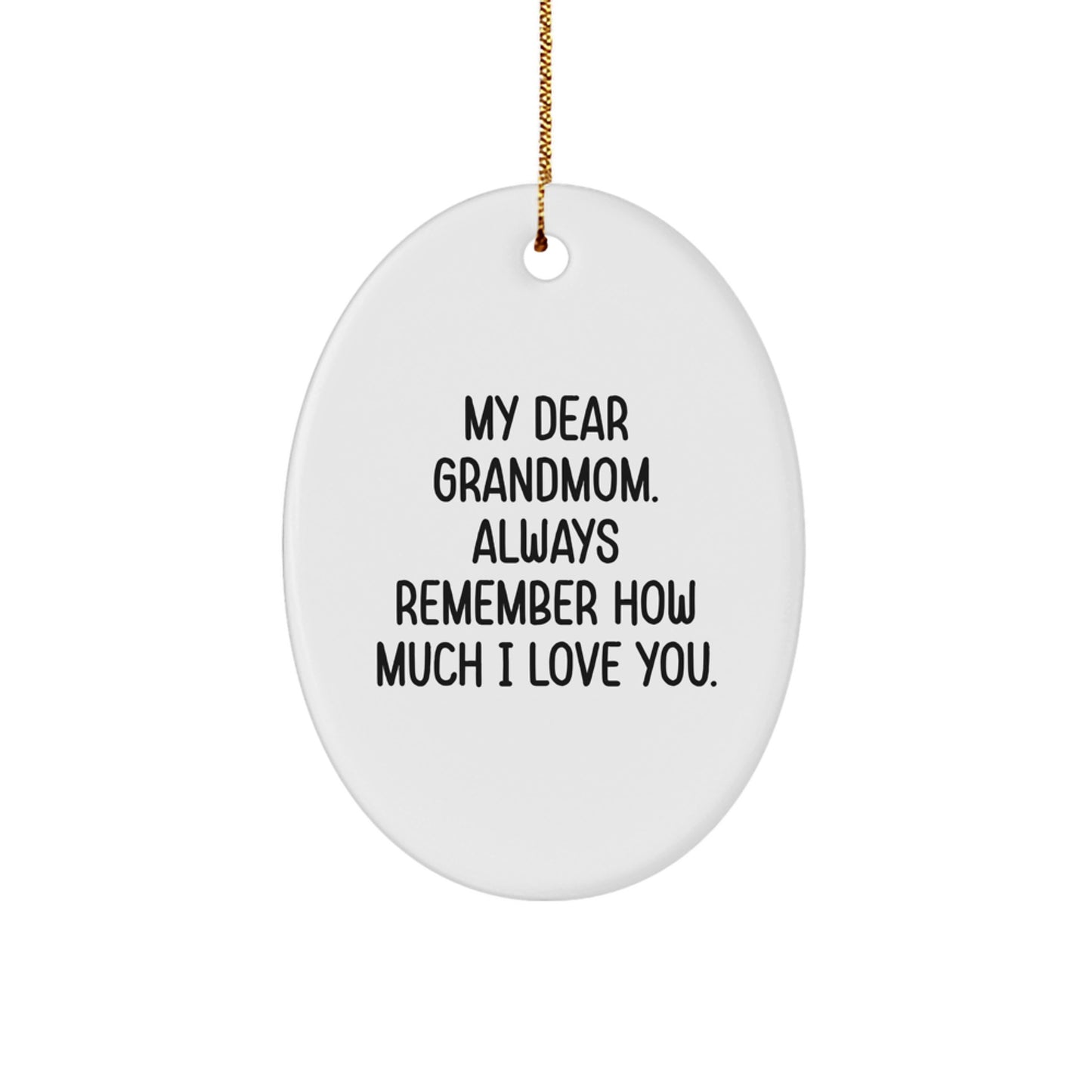 Gifts from Family to Grandmom - Oval Ornament with My Dear Grandmom. Always Remember How Much I Love You. - Christmas Unique Gifts - Image 1