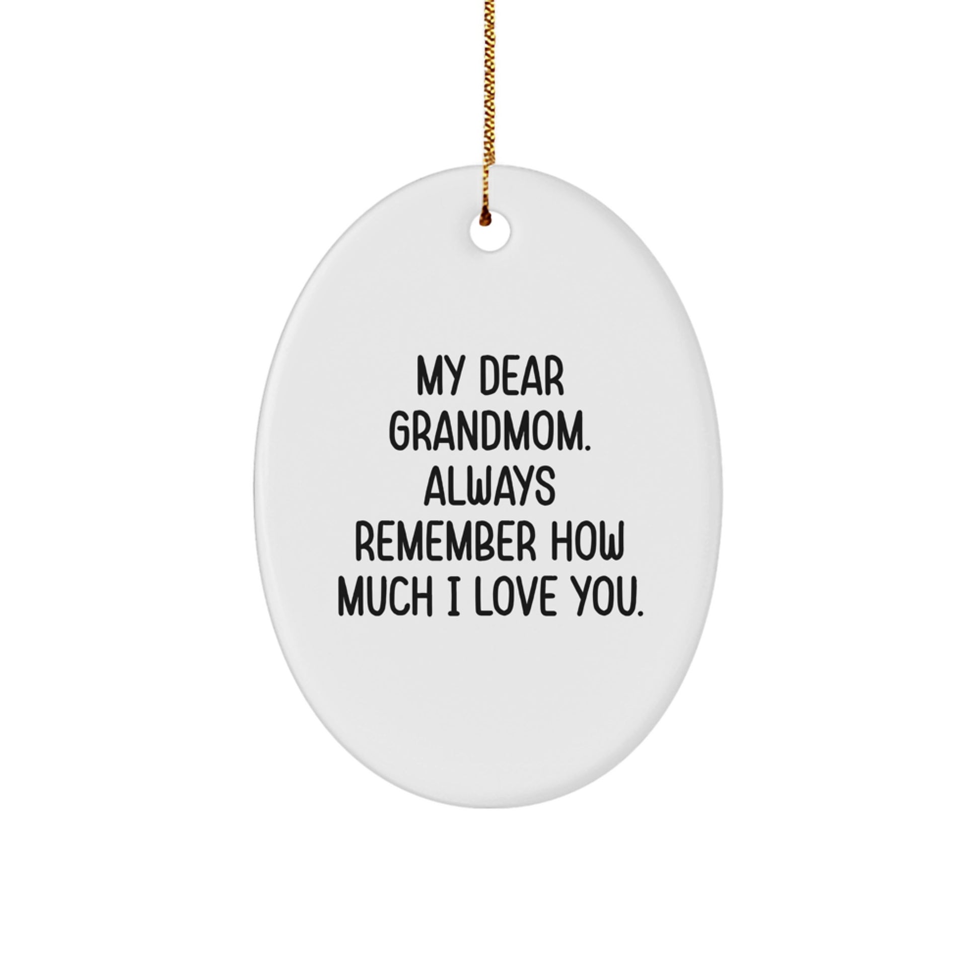Gifts from Family to Grandmom - Oval Ornament with My Dear Grandmom. Always Remember How Much I Love You. - Christmas Unique Gifts - Image 1