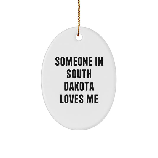 South Dakota Oval Ornament Gifts from Men to Friends - Funny Someone In South Dakota Loves Me Quote, White Oval Ornament for Christmas Unique Gifts - Image 1