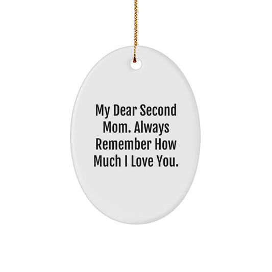 Funny Second Mom Gifts, Oval Ornament, My Dear Second Mom. Always Remember How Much I Love You. Gifts from Men, Women, Family to Second Mom, Women, Friends - Image 1