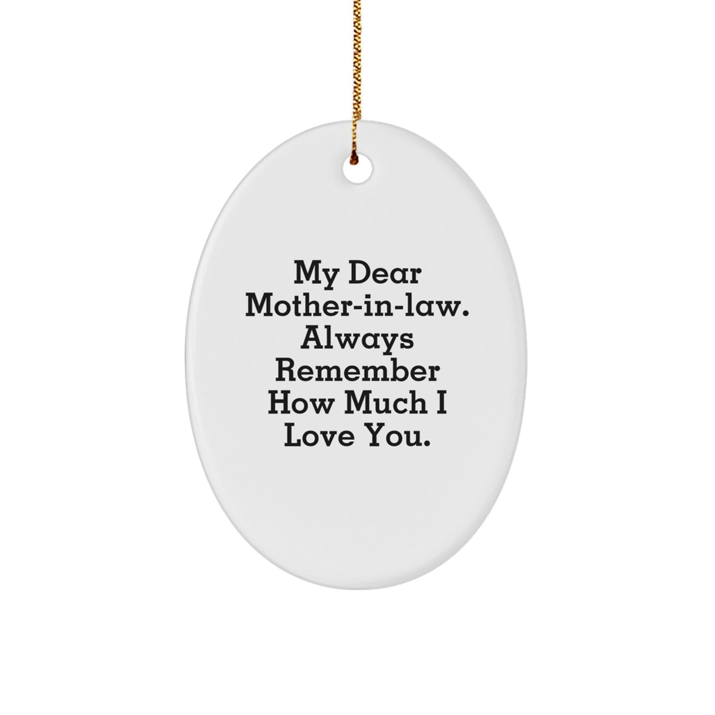 Unique Gifts from Family for Mom-in-law - Oval Ornament with Funny Quote 'My Dear Mom-in-law. Always Remember How Much I Love You.' - Christmas Decorations - Image 1