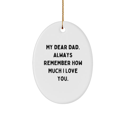 Funny Dad Oval Ornament Gifts from Family - 'My Dear Dad. Always Remember How Much I Love You.' for Dads - Christmas Unique Gifts - Image 1