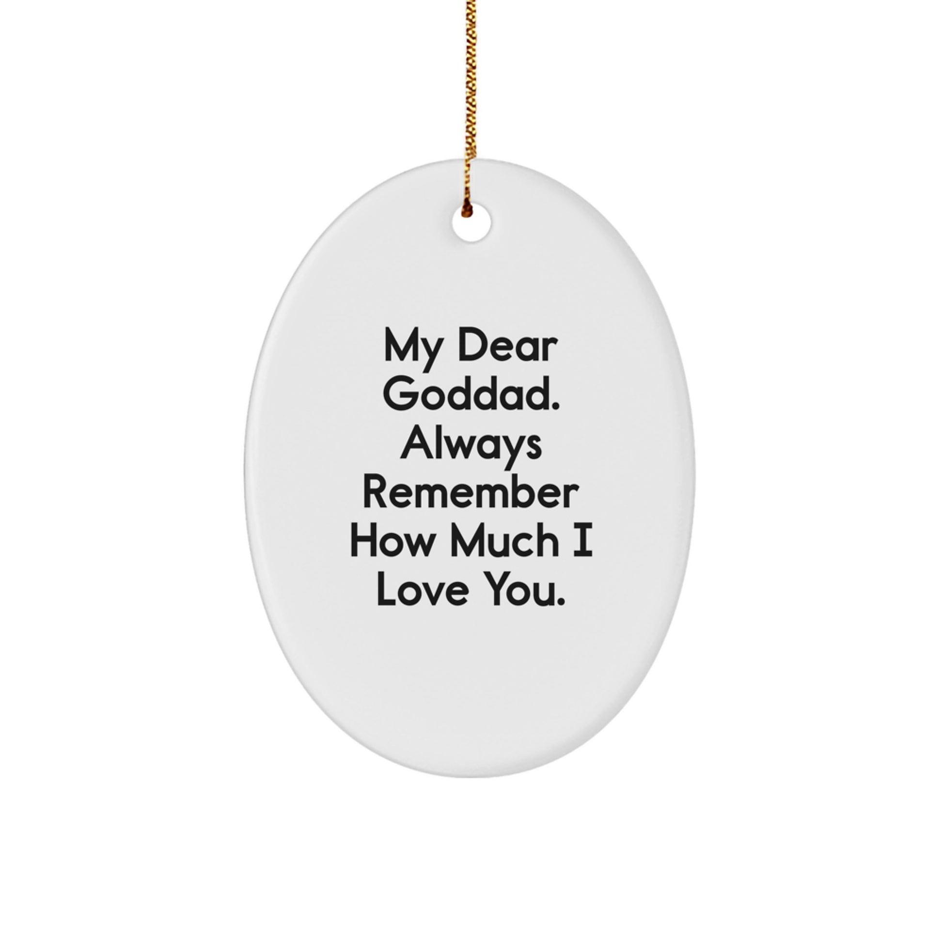 Funny Goddad Gifts from Men on Christmas Holiday - Oval Ornament with My Dear Goddad. Always Remember How Much I Love You. - Image 1