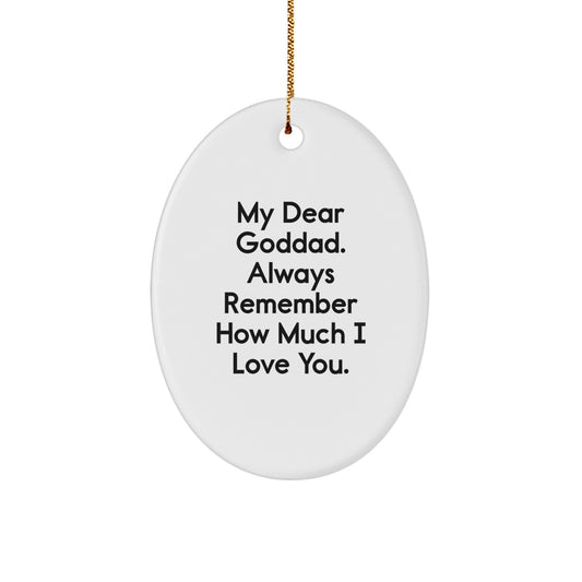 Funny Goddad Gifts from Men on Christmas Holiday - Oval Ornament with My Dear Goddad. Always Remember How Much I Love You. - Image 1