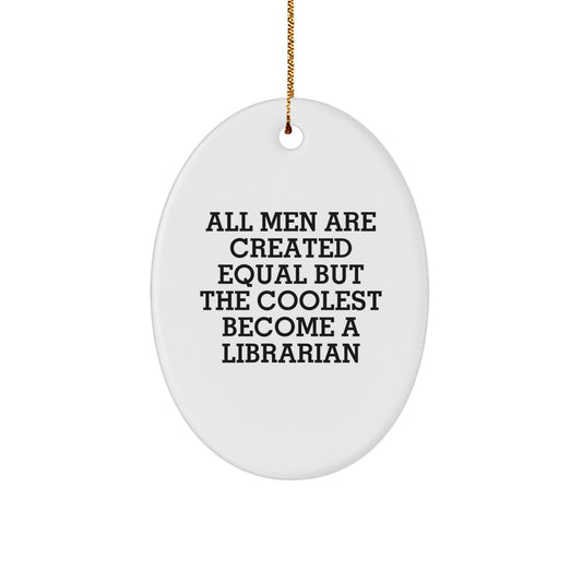 Funny Librarian Gifts from Men, Oval Ornament for Librarian, Christmas Unique Gifts for Librarian, All Men Are Created Equal But The Coolest Become A Librarian - Image 1