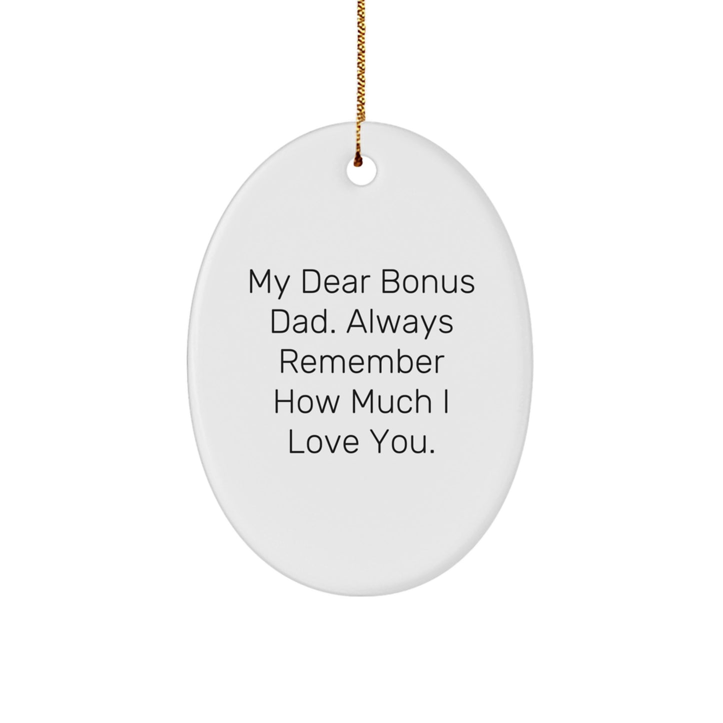 Funny Christmas Unique Gifts for Bonus Dad, Oval Ornament with 'My Dear Bonus Dad. Always Remember How Much I Love You.' Quote, Gifts from Family to Bonus Dad - Image 1
