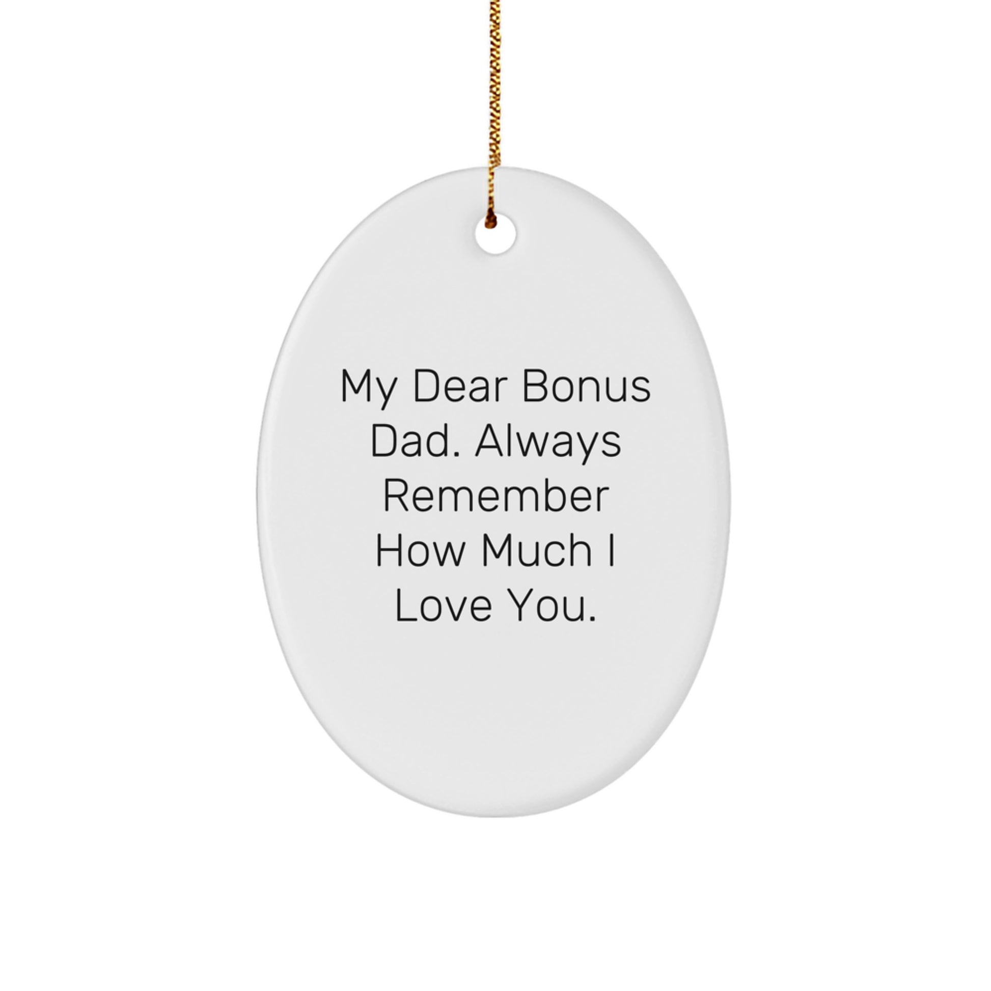 Funny Christmas Unique Gifts for Bonus Dad, Oval Ornament with 'My Dear Bonus Dad. Always Remember How Much I Love You.' Quote, Gifts from Family to Bonus Dad - Image 1