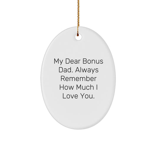 Funny Christmas Unique Gifts for Bonus Dad, Oval Ornament with 'My Dear Bonus Dad. Always Remember How Much I Love You.' Quote, Gifts from Family to Bonus Dad - Image 1