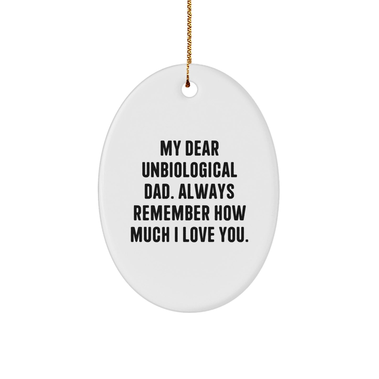 Funny Unbiological Dad Gifts for Men - Oval Ornament with 'My Dear Unbiological Dad. Always Remember How Much I Love You.' - Christmas Unique Gifts from Family - Image 1