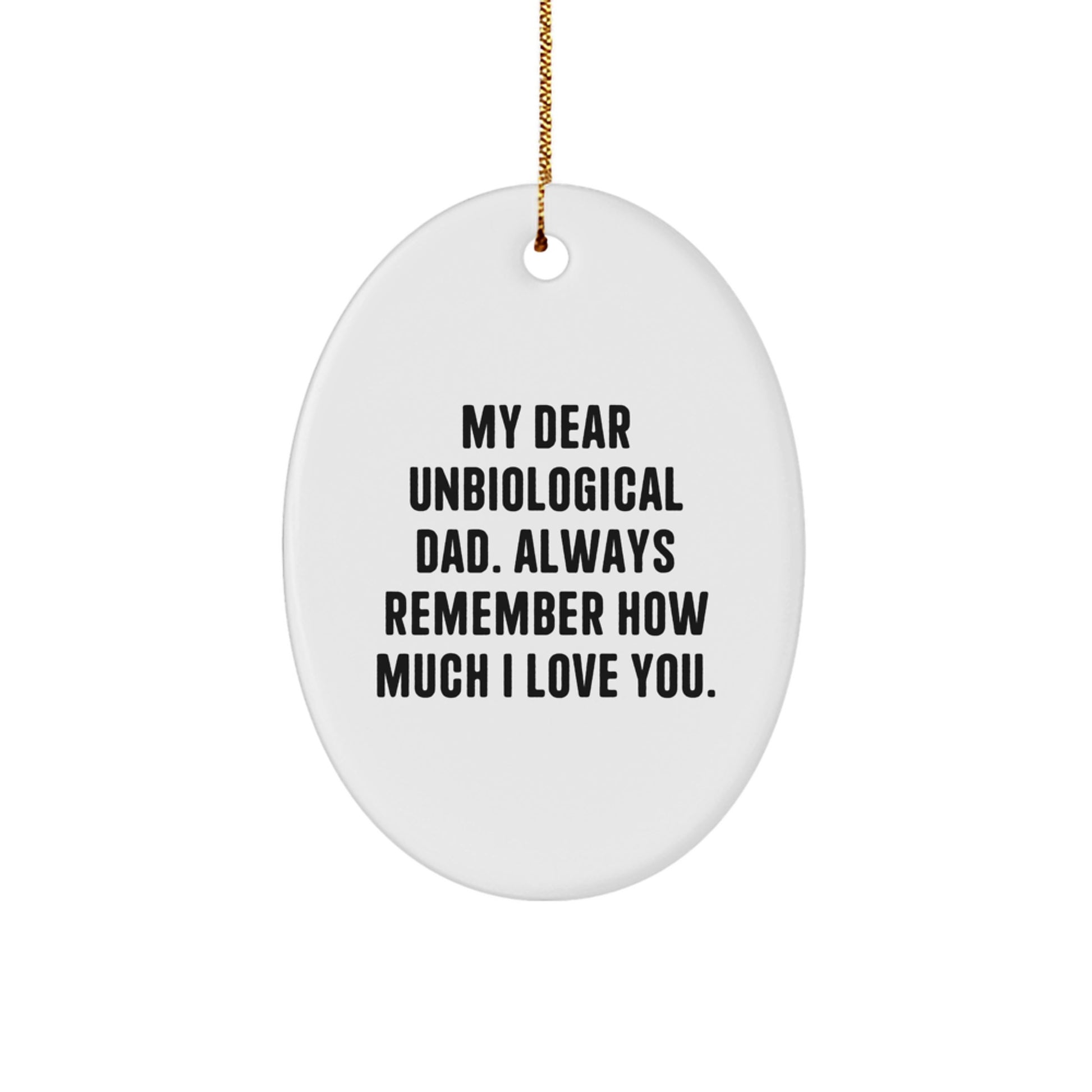Funny Unbiological Dad Gifts for Men - Oval Ornament with 'My Dear Unbiological Dad. Always Remember How Much I Love You.' - Christmas Unique Gifts from Family - Image 1