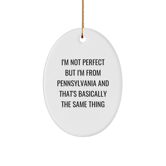 Pennsylvania Oval Ornament Gifts from Men to Friends and Family - 'I'm Not Perfect But I'm From Pennsylvania And That's Basically The Same Thing' Christmas Unique Gifts - Image 1