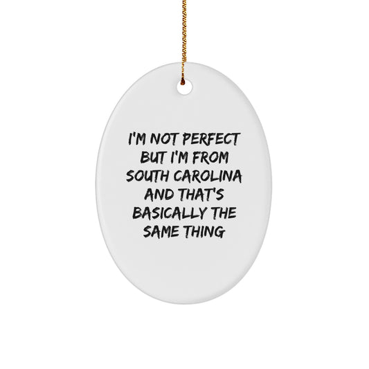 Funny South Carolina Oval Ornament, Gifts from Men to Women, Christmas Unique Gifts for Family, Friends, and Coworkers, I'm Not Perfect But I'm From South Carolina And That's Basically The Same Thing - Image 1