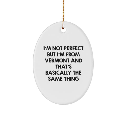 Funny Vermont Oval Ornament Gifts from Friends or Family - I'm Not Perfect, Gifts for Him or Her - Unique Christmas Decorations - Image 1