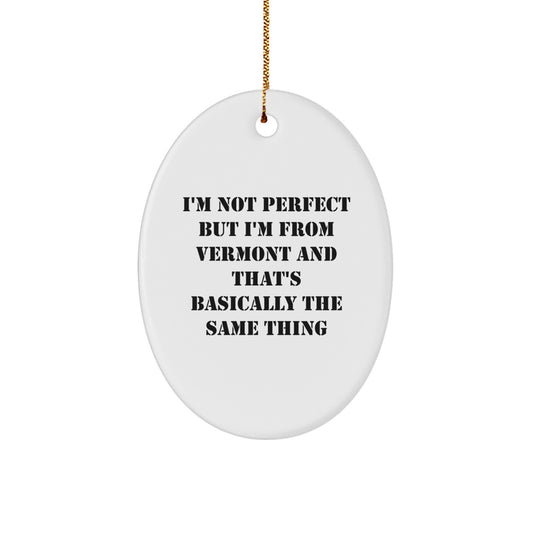 Funny Vermont Oval Ornament Gifts from Vermont for Family - I'm Not Perfect But I'm From Vermont And That's Basically The Same Thing Christmas Unique Gifts - Image 1