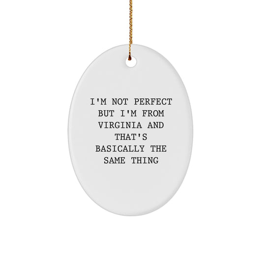 Funny Virginia Oval Ornament Gifts from Friends and Family for Christmas - I'm Not Perfect But I'm From Virginia And That's Basically The Same Thing - Image 1