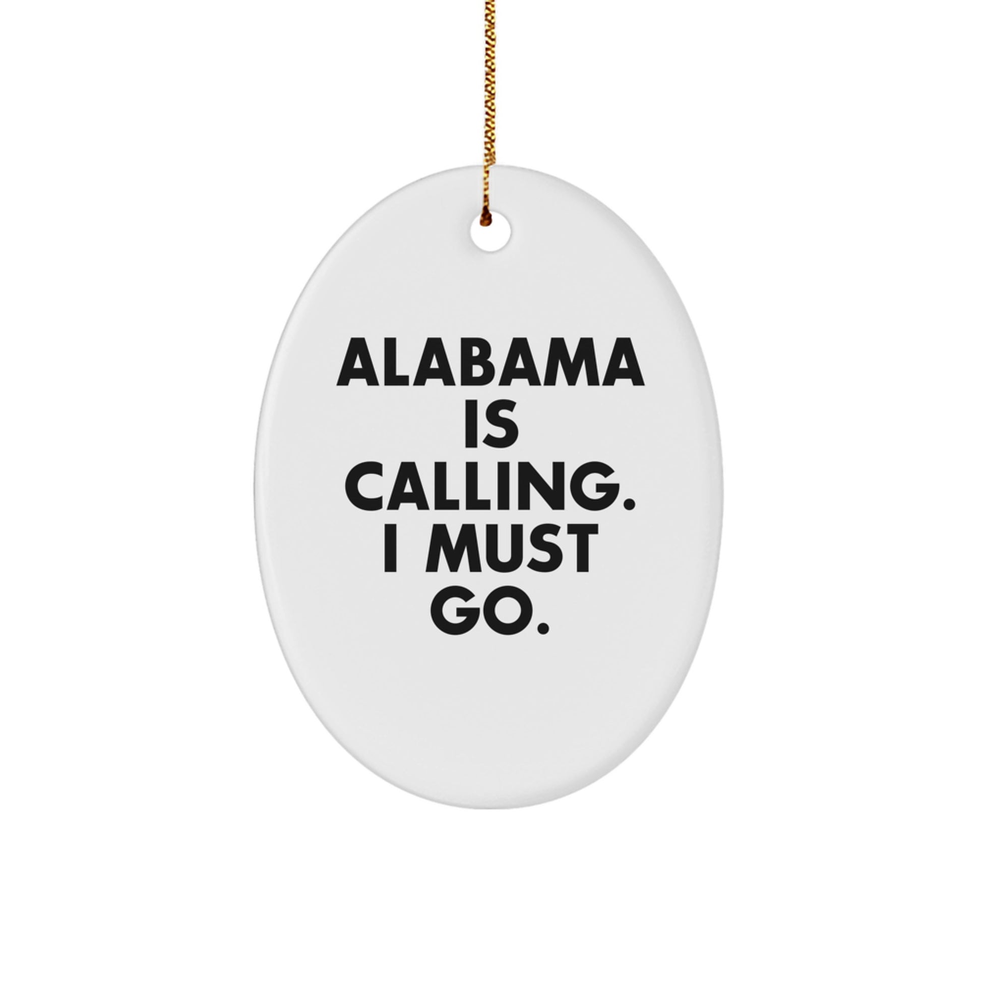 Gifts from Family for Alabama Lovers - Oval Ornament - 'Alabama Is Calling. I Must Go.' Funny Quote for Christmas - Image 1