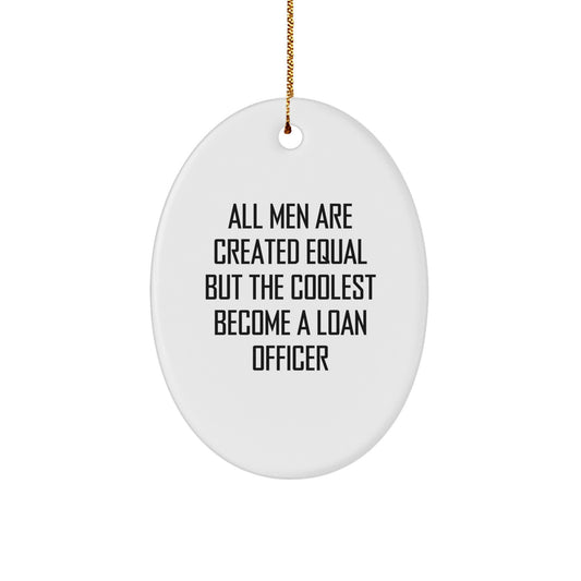 Funny Loan Officer Oval Ornament Gifts for Men - All Men Are Created Equal, But The Coolest Become A Loan Officer - Unique Christmas Decorations - Image 1