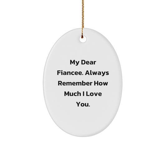 Gifts from Fiancee Lovers - Sweet 'My Dear Fiancee. Always Remember How Much I Love You.' Oval Ornament, White, Christmas Unique Gifts for Fiancee - Image 1