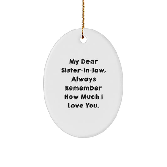 Funny Sister-in-law Gifts from Men or Women for Christmas Unique Presents Oval Ornament with Quote 'My Dear Sister-in-law. Always Remember How Much I Love You.' - Image 1