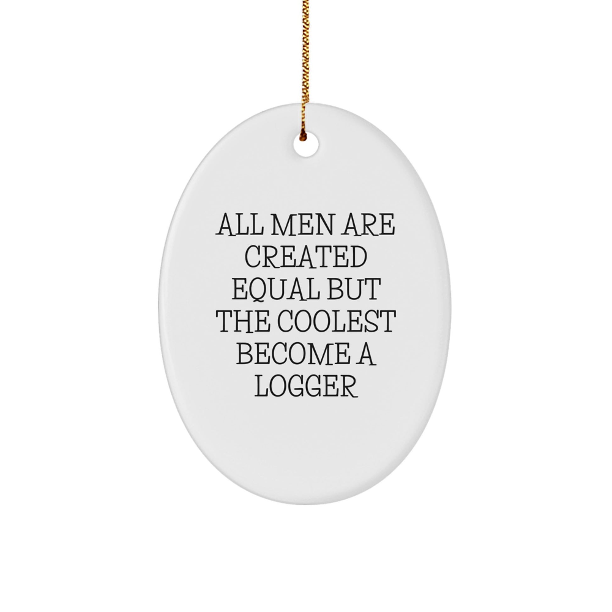 Funny Logger Gifts from Men for Logger Enthusiasts Christmas Unique Oval Ornament - Image 1