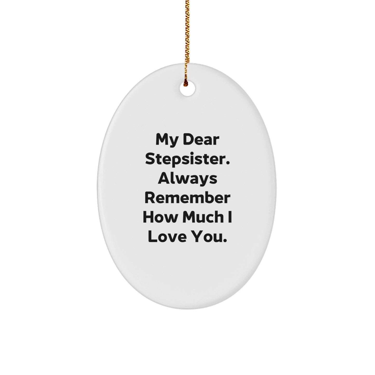 Funny Stepsister Gifts, Oval Ornament, 'My Dear Stepsister Always Remember How Much I Love You', Christmas Unique Gifts from Family - Image 1
