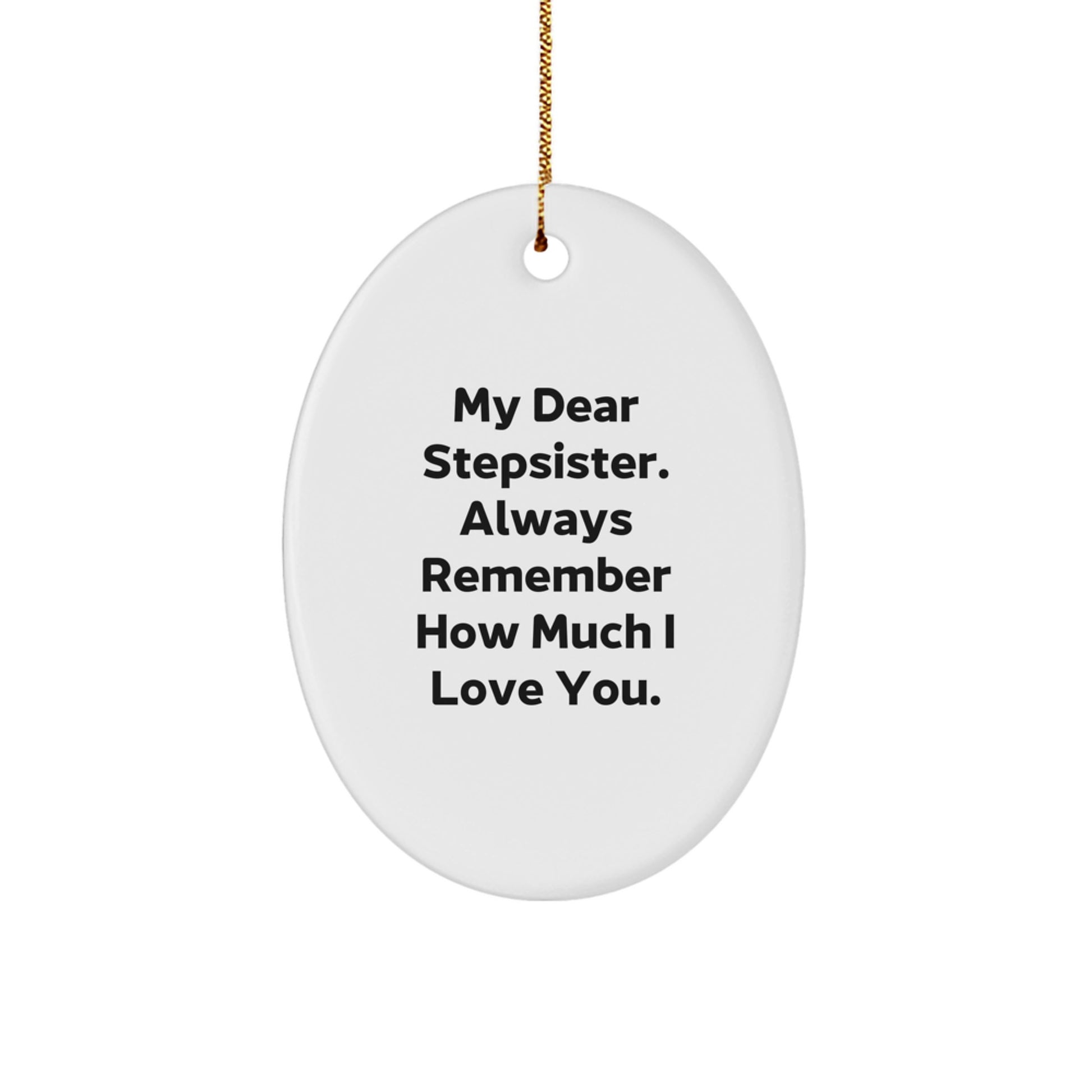 Funny Stepsister Gifts, Oval Ornament, 'My Dear Stepsister Always Remember How Much I Love You', Christmas Unique Gifts from Family - Image 1