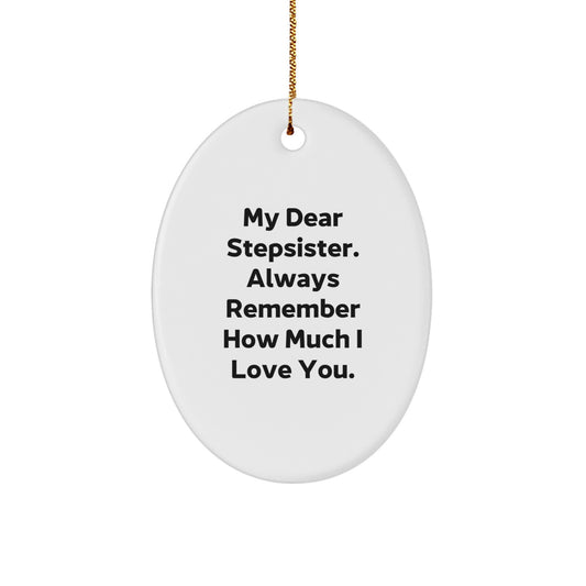 Funny Stepsister Gifts, Oval Ornament, 'My Dear Stepsister Always Remember How Much I Love You', Christmas Unique Gifts from Family - Image 1