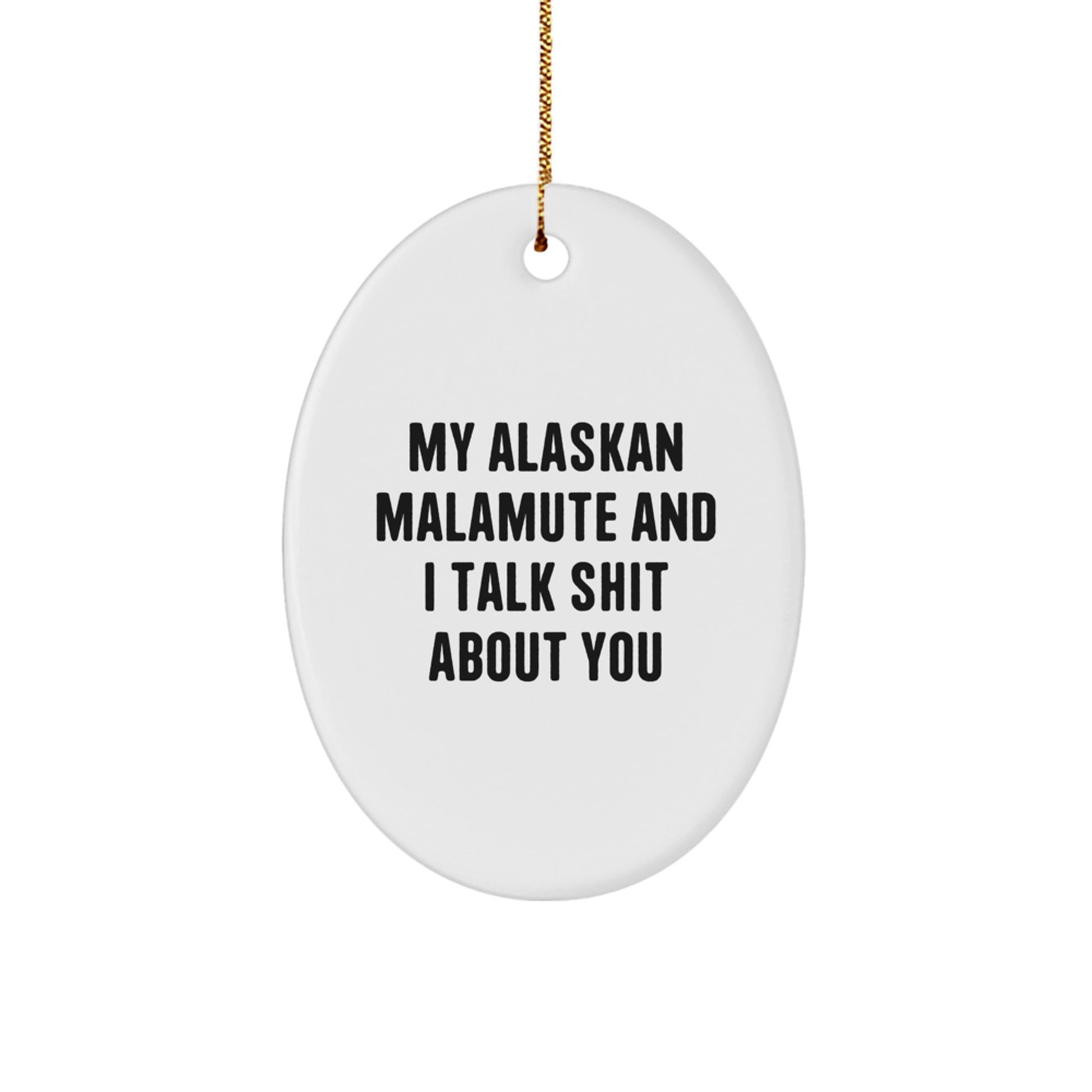 Funny Alaskan Malamute Dog Oval Ornament Gifts from Men for Women or Friends, 'My Alaskan Malamute And I Talk Shit About You' Christmas Unique Gifts - Image 1