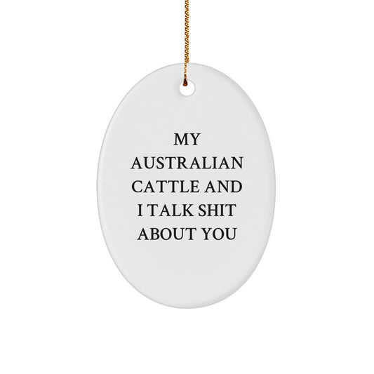 Funny Australian Cattle Dog Christmas Oval Ornament Gifts from Friends for Family, 'My Australian Cattle And I Talk Shit About You' - Image 1