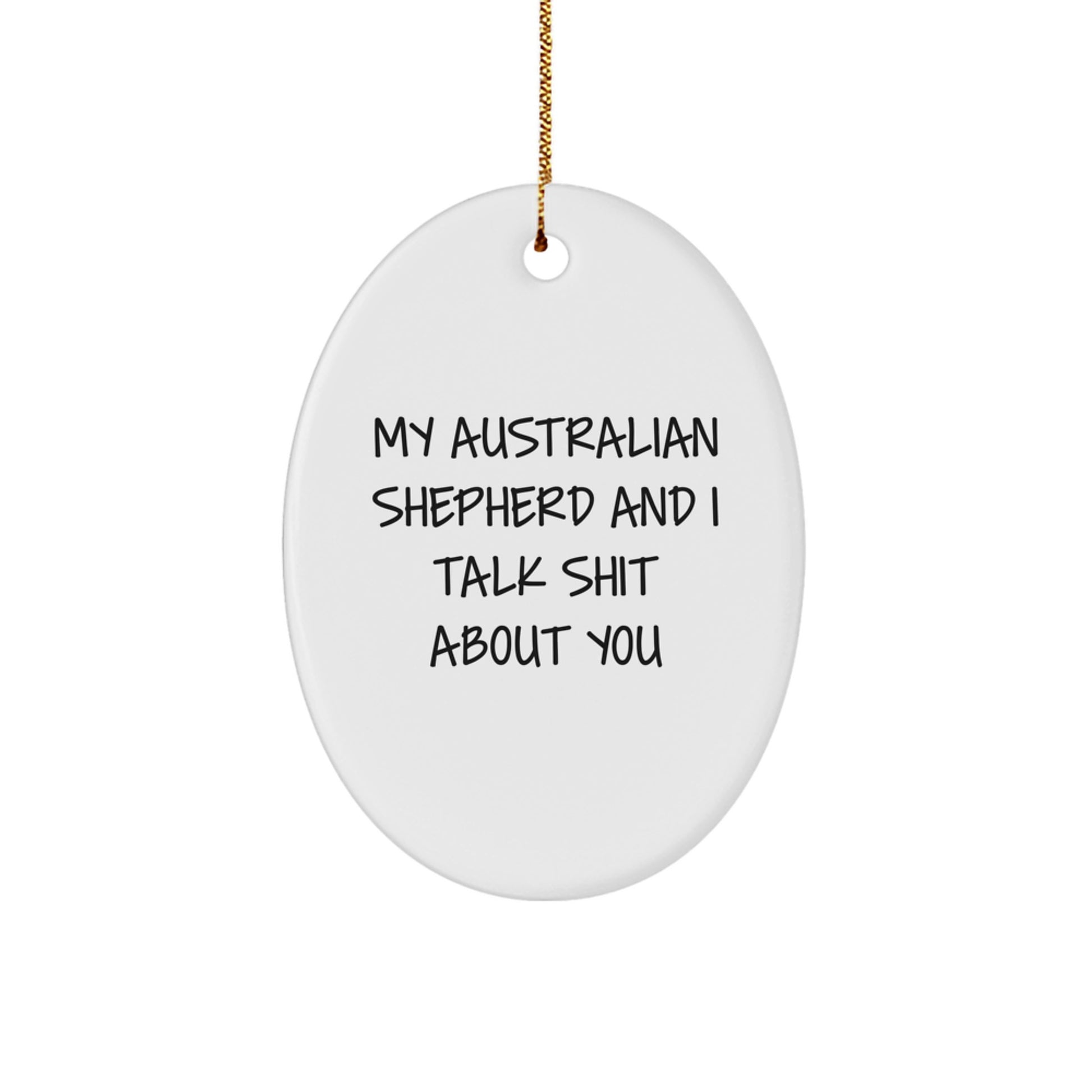 Funny Australian Shepherd Dog Oval Ornament Gifts from Men for Christmas, My Australian Shepherd And I Talk Shit About You, Australian Shepherd Dog Lover - Image 1