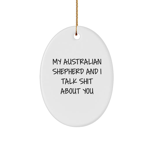 Funny Australian Shepherd Dog Oval Ornament Gifts from Men for Christmas, My Australian Shepherd And I Talk Shit About You, Australian Shepherd Dog Lover - Image 1