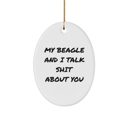 Funny Beagle Dog Gifts from Men, Oval Ornament for Christmas Unique Gifts, 'My Beagle And I Talk Shit About You' Quote - Image 1