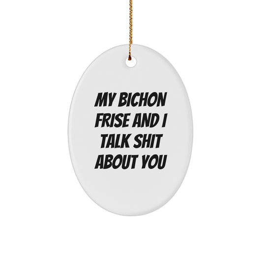 Funny Bichon Frise Dog Christmas Oval Ornament Gifts for Men Women Friends Family - 'My Bichon Frise And I Talk Shit About You' Humorous Bichon Frise Dog Lover Gift - Image 1
