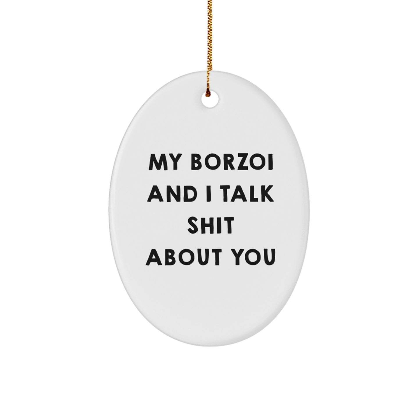 Borzoi Dog Lover Gifts from Men - Funny Oval Ornament for Borzoi Dog Owners, My Borzoi And I Talk Shit About You Christmas Unique Gifts, Gifts for Borzoi Dog Enthusiasts - Image 1