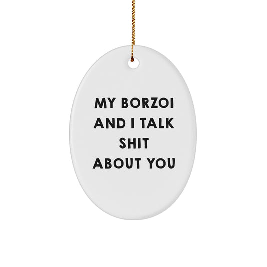 Borzoi Dog Lover Gifts from Men - Funny Oval Ornament for Borzoi Dog Owners, My Borzoi And I Talk Shit About You Christmas Unique Gifts, Gifts for Borzoi Dog Enthusiasts - Image 1