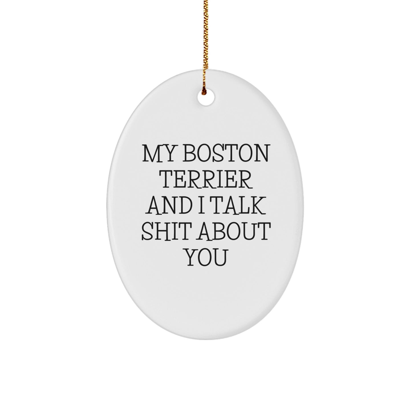 Funny Boston Terrier Dog Oval Ornament Gifts for Men Women Friends Family from My Boston Terrier And I Talk Shit About You Lovers - Image 1