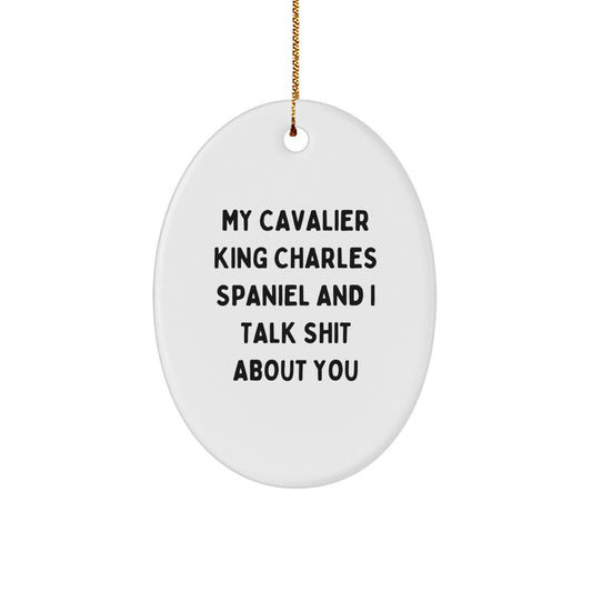 Cavalier King Charles Spaniel Dog Lover Gifts from Friends, Funny Cavalier King Charles Spaniel Dog Ornament for Christmas, My Cavalier King Charles Spaniel And I Talk Shit About You - Image 1