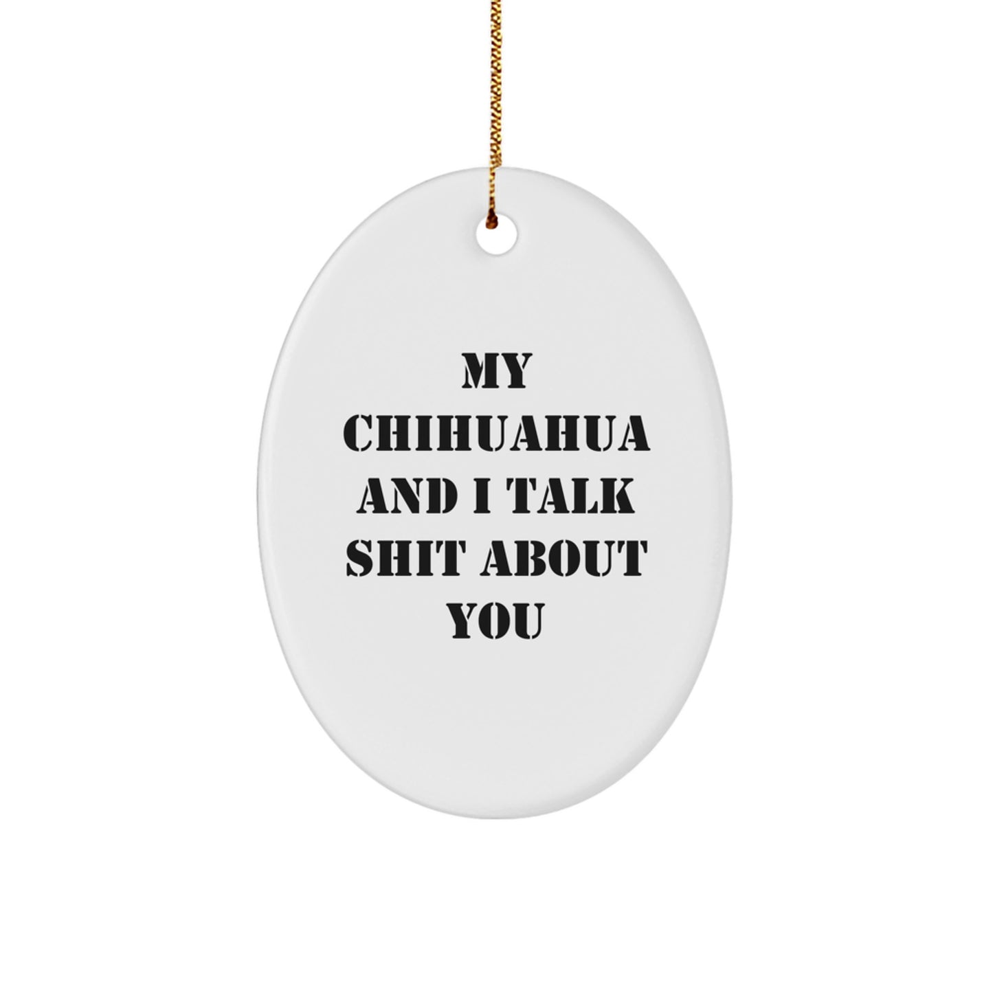 Funny Chihuahua Dog Oval Ornament, Gifts from Friends for Men, Women, or Family, My Chihuahua And I Talk Shit, Christmas Unique Gifts for a Chihuahua Lover - Image 1