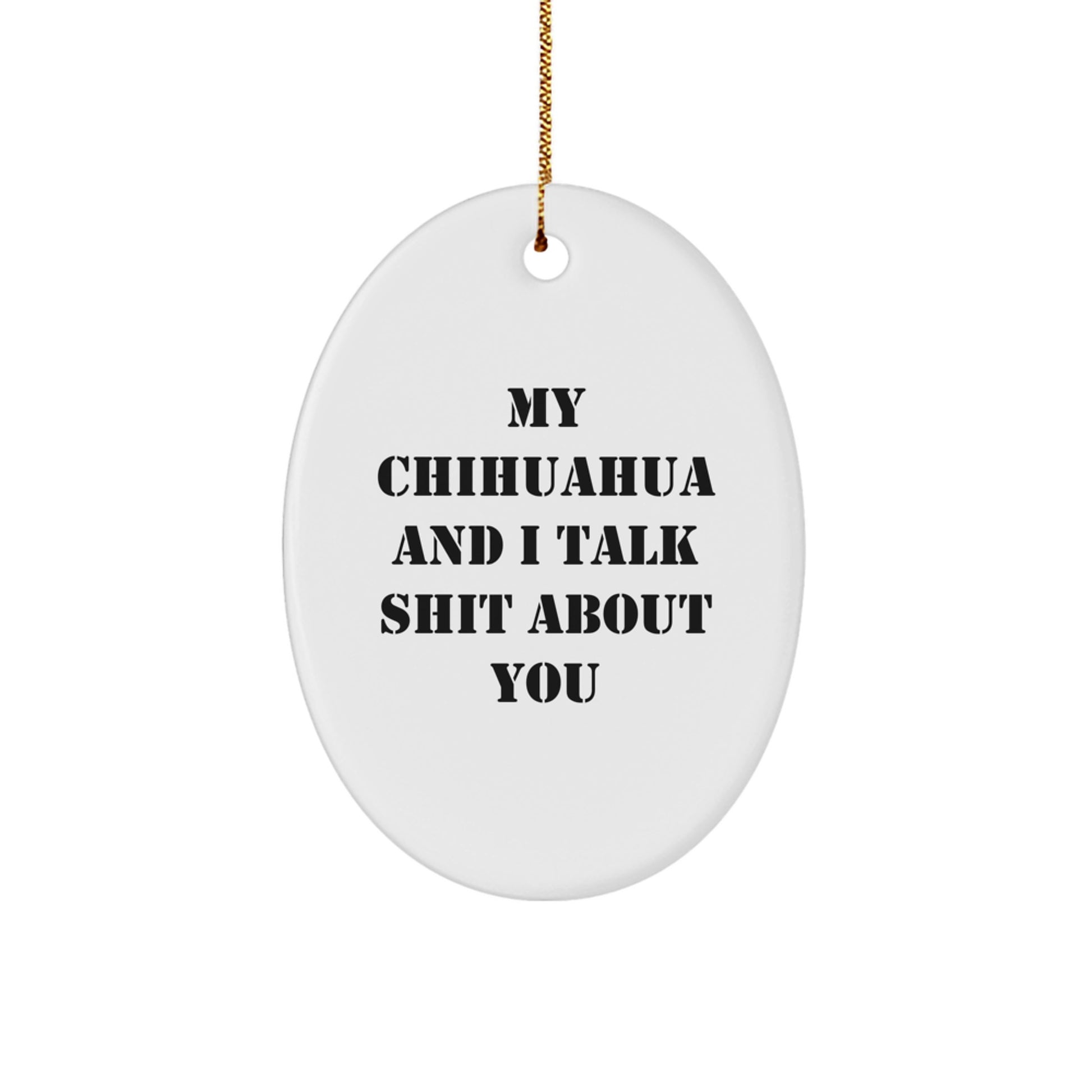 Funny Chihuahua Dog Oval Ornament, Gifts from Friends for Men, Women, or Family, My Chihuahua And I Talk Shit, Christmas Unique Gifts for a Chihuahua Lover - Image 1