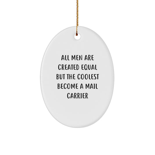 Funny Mail Carrier Gifts from Friends for Men, Oval Christmas Ornament with All Men Are Created Equal But The Coolest Become A Mail Carrier Quote, White Oval Shaped MDF Durable Gift - Image 1