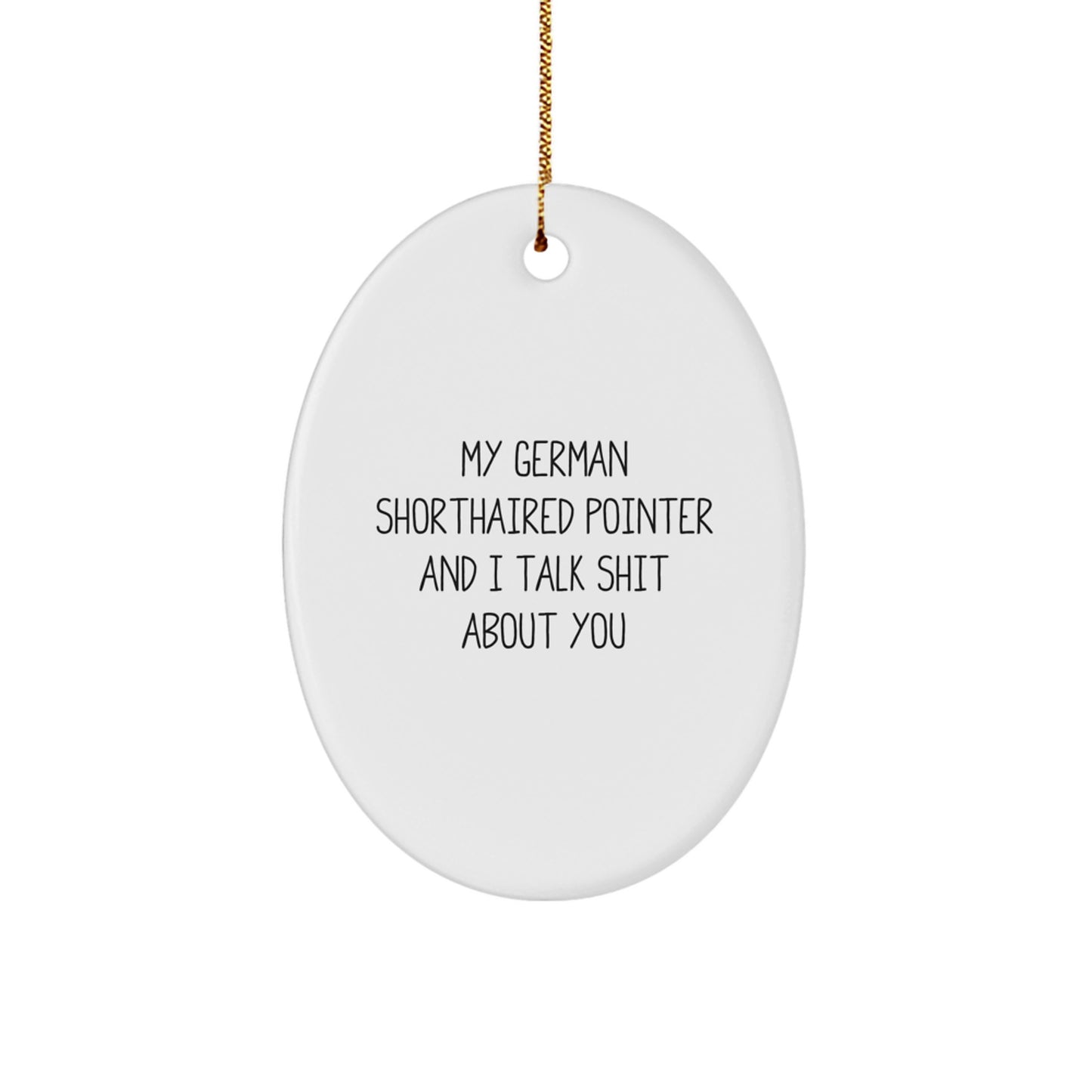 Funny German Shorthaired Pointer Dog Quotes Christmas Unique Gifts for Men - German Shorthaired Pointer Dog Oval Ornament, Gifts from Family - Unique Ornament for German Shorthaired Pointer Dog Lover - Image 1