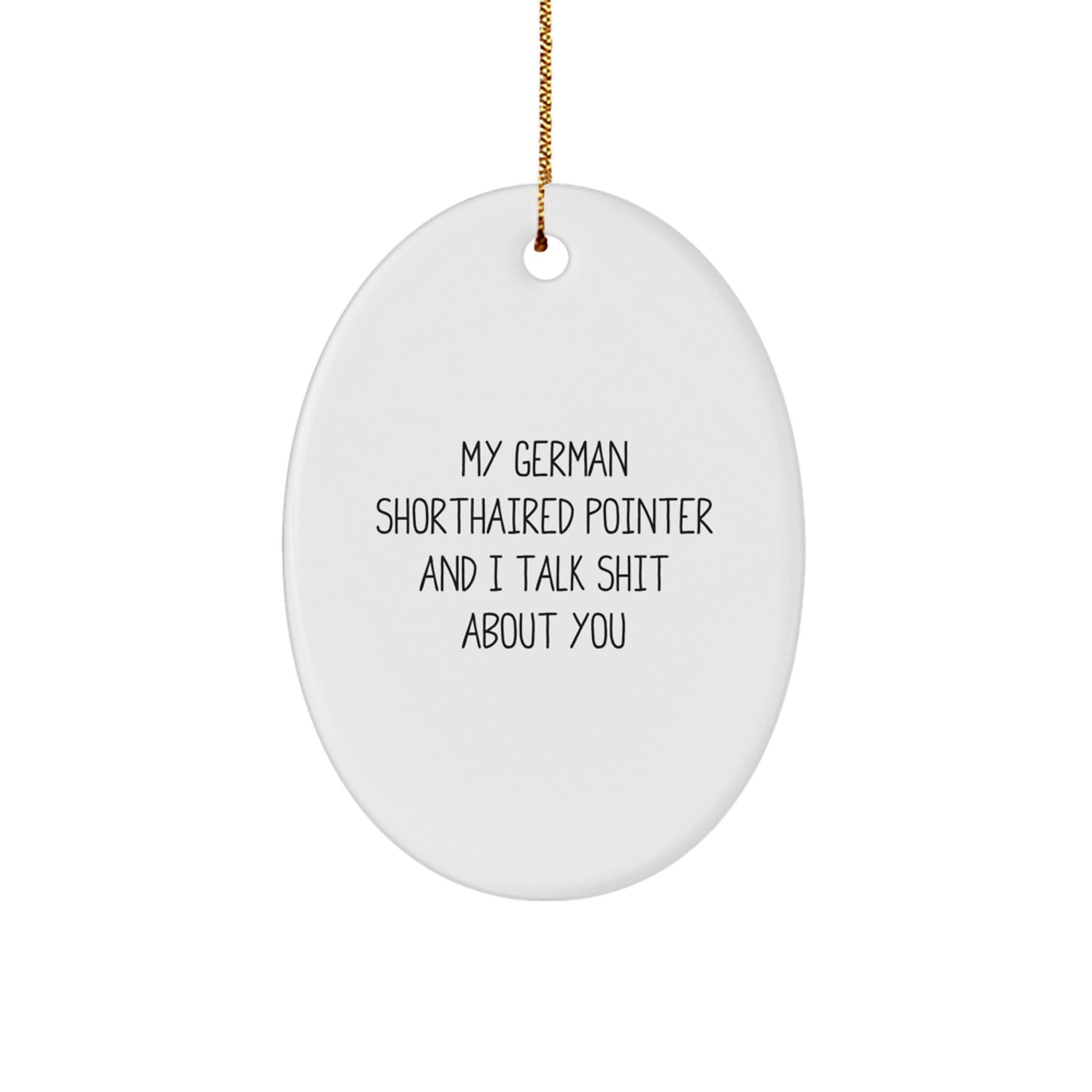 Funny German Shorthaired Pointer Dog Quotes Christmas Unique Gifts for Men - German Shorthaired Pointer Dog Oval Ornament, Gifts from Family - Unique Ornament for German Shorthaired Pointer Dog Lover - Image 1